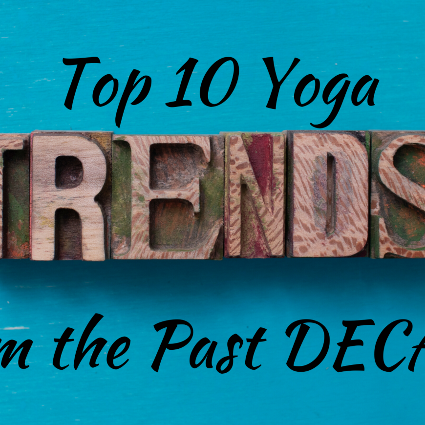 The Top 10 Yoga trends in the past decade