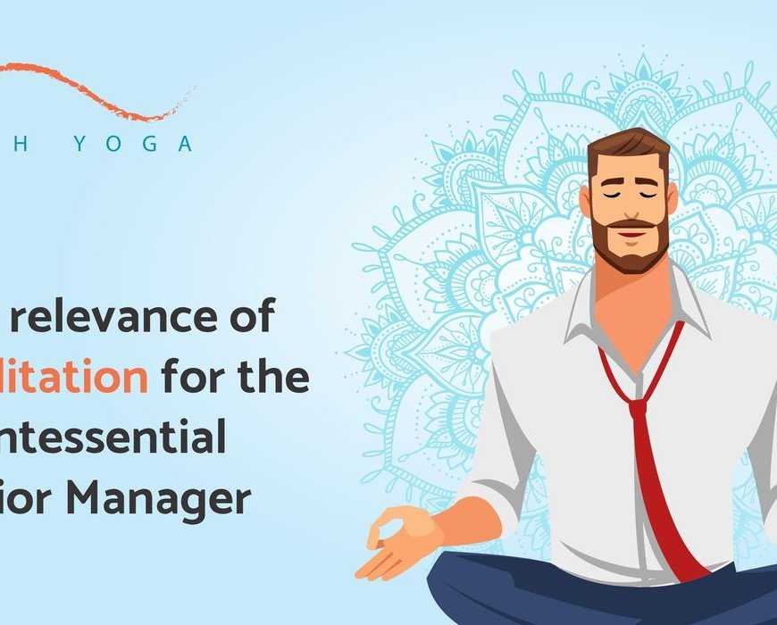 The Relevance Of Meditation For The Quintessential Senior Manager