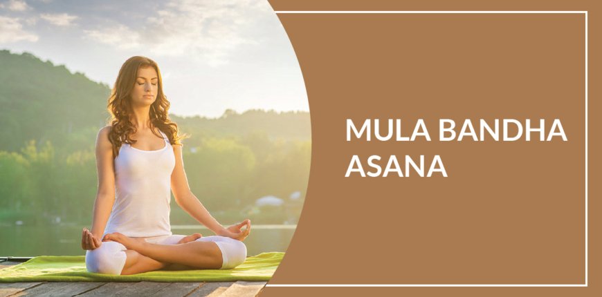 11 Benefits of Mula Bandha Asana (Root Bond)