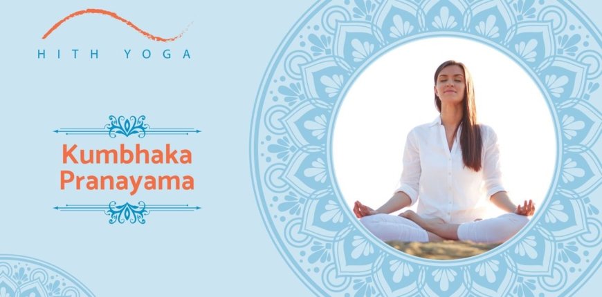 9 Benefits of Kumbhaka Pranayama