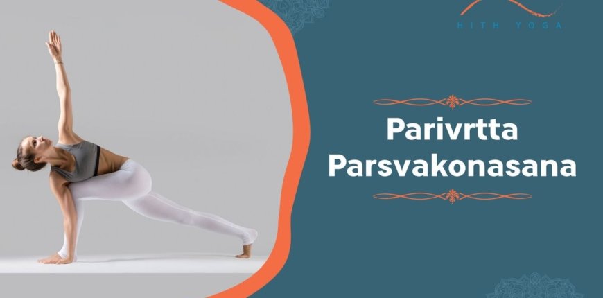 7 Benefits of doing Parivrtta Parsvakonasana
