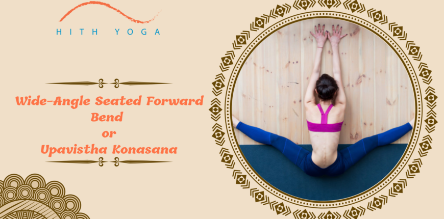 Wide-Angle Seated Forward Bend or Upavistha Konasana- Steps and Benefits